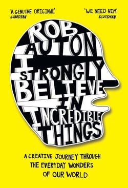 I Strongly Believe in Incredible Things - A creative journey through the everyday wonders of our world