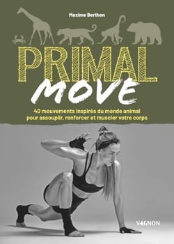 Primal move - 40 mouvements inspirés du monde animal pour assouplir, renforcer et muscler votre coprs