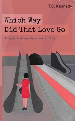 Which Way Did That Love Go - The Poetry of T.D. Kennedy, #1