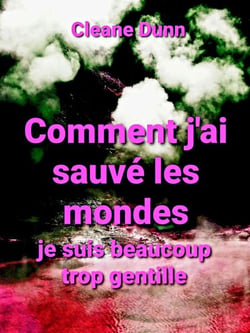 Comment j'ai sauvé les mondes - Je suis beaucoup trop gentille