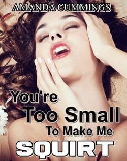 You’re Too Small to Make Me Squirt - Stretched By Black: Cuckold, #7
