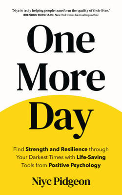 One More Day - Find Strength and Resilience through Your Darkest Times with Life-Saving Tools from Positive Psychology
