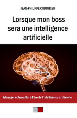 Lorsque mon boss sera une intelligence artificielle - Manager et travailler à l'ère de l'intelligence artificielle
