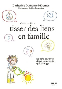 Comment tisser des liens famille - Et être parents dans un monde qui change