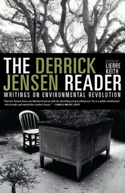 The Derrick Jensen Reader - Writings on Environmental Revolution