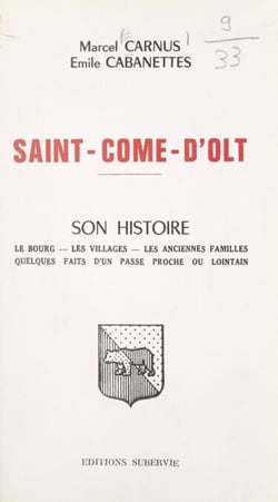 Saint-Côme-d'Olt - Son histoire, le bourg, les villages, les anciennes familles, quelques faits d'un passé proche ou lointain