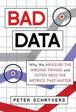 Bad Data - Why We Measure the Wrong Things and Often Miss the Metrics That Matter