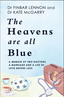The Heavens Are All Blue - A memoir of two doctors, a marriage and a life of love before loss