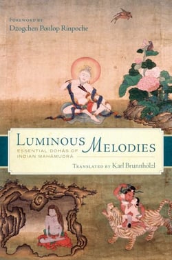 Luminous Melodies - Essential Dohas of Indian Mahamudra