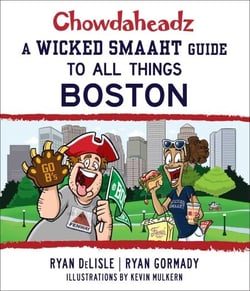 Chowdaheadz - A Wicked Smaaht Guide to All Things Boston