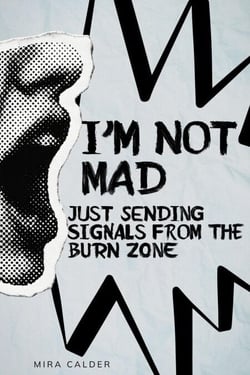 I’m Not Mad, Just Sending Signals From the Burn Zone