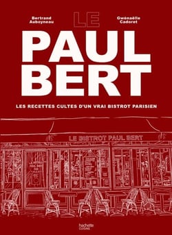 Le Paul Bert - Les recettes cultes d'un vrai bistrot parisien