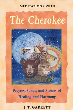 Meditations with the Cherokee - Prayers, Songs, and Stories of Healing and Harmony