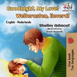 Goodnight, My Love! Welterusten, lieverd! - English Dutch Bilingual Collection