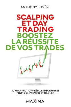 Scalping et day trading : boostez la réussite de vos trades - 30 transactions réelles décryptées pour comprendre et gagner