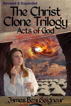 The Christ Clone Trilogy - Book Three: Acts of God (Revised &amp; Expanded)