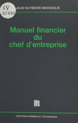 Manuel financier du chef d'entreprise - Trésorerie, financement, rentabilité