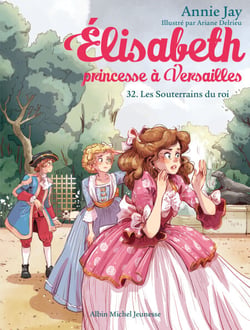 Les Souterrains du roi - Elisabeth, princesse à Versailles - tome 32