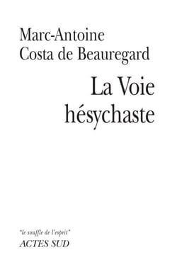 La Voie Hésychaste - Expérience de la prière du coeur au quotidien