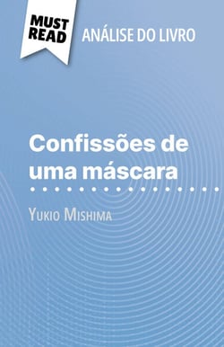 Confissões de uma máscara de Yukio Mishima (Análise do livro) - Análise completa e resumo pormenorizado do trabalho