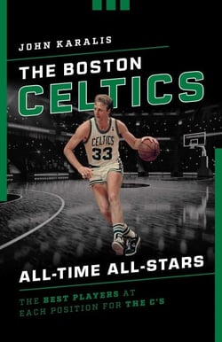 The Boston Celtics All-Time All-Stars - The Best Players at Each Position for the C's
