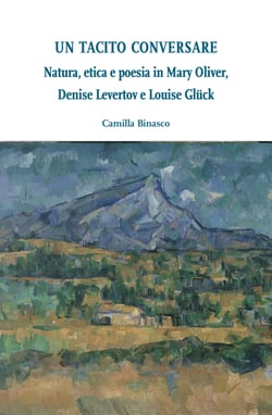 Un tacito conversare - Natura, etica e poesia in Mary Oliver, Denise Levertov e Louise Glück