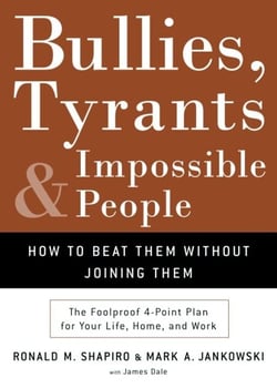 Bullies, Tyrants, and Impossible People - How to Beat Them Without Joining Them