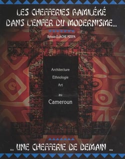Les chefferies bamiléké dans l'enfer du modernisme - Réflexion sur l'état actuel des chefferies bamiléké. Une chefferie de demain : architecture, art, ethnologie. Renaissance, recherche et affirmation d'identité
