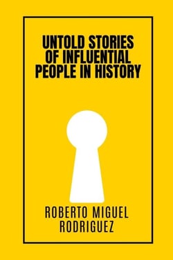 Untold Stories of Influential People in History