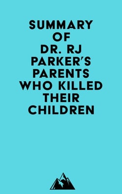 Summary of Dr. RJ Parker's Parents Who Killed Their Children