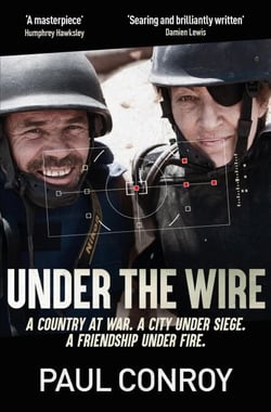 Under the Wire - The true story of death, friendship and rebellion in Syria's most dangerous city