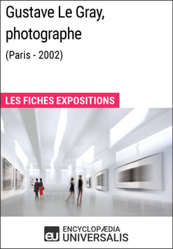 Gustave Le Gray, photographe (Paris - 2002) - Les Fiches Exposition d'Universalis