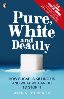Pure, White and Deadly - How Sugar Is Killing Us and What We Can Do to Stop It