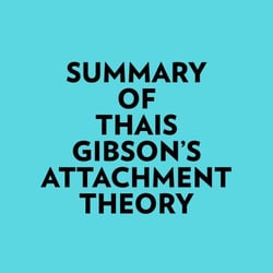 Summary of Thais Gibson's Attachment Theory