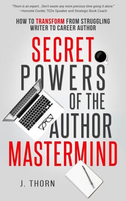 Secret Powers of the Author Mastermind: How to Transform from Struggling Writer to Career Author - The Author Life