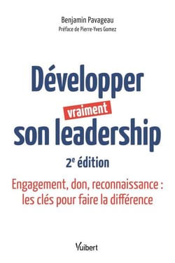 Développer vraiment son leadership - Engagement, don, reconnaissance : les clés pour faire la différence