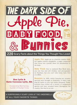 The Dark Side of Apple Pie, Baby Food, and Bunnies - 220 Scary Facts about the Things You Thought You Loved