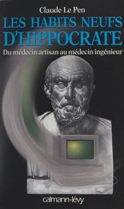 Les habits neufs d'Hippocrate - Du médecin artisan au médecin ingénieur