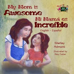 My Mom is Awesome Mi mamá es increíble (Spanish Bilingual) - English Spanish Bilingual Collection