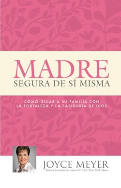 Madre Segura de sí Misma - Como Guiar A Su Familia Con la Fortaleza y la Sabiduria de Dios