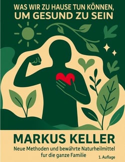 Was wir zu Hause tun können, um gesund zu sein - Neue Methoden und bewährte Naturheilmittel für die ganze Familie
