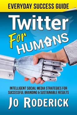 Twitter for Humans: Intelligent Social Media Strategies for Successful Branding, and Sustainable Results on Twitter. - Everyday Success Guides, #2