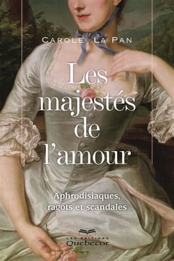Les majestés de l'amour - Aphrodisiaques, ragots et scandales