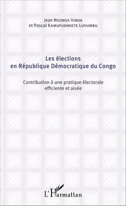 Les élections en République Démocratique du Congo - Contribution à une pratique électorale efficiente et aisée