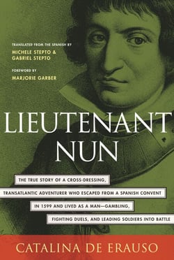 Lieutenant Nun - The True Story of a Cross-Dressing, Transatlantic Adventurer Who Escaped From a Spanish Convent in 1599 and Lived as a Man