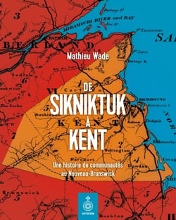 De Sikniktuk à Kent - Une histoire de communautés au Nouveau-Brunswick