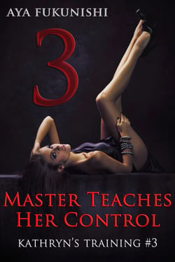 Master Teaches Her Control - Kathryn's Training, #3