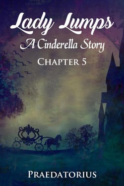Lady Lumps, Chapter 5 - Lady Lumps: A Cinderella Story, #5