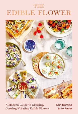 The Edible Flower - A Modern Guide to Growing, Cooking and Eating Edible Flowers