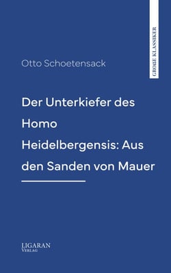 Der Unterkiefer des Homo Heidelbergensis: Aus den Sanden von Mauer